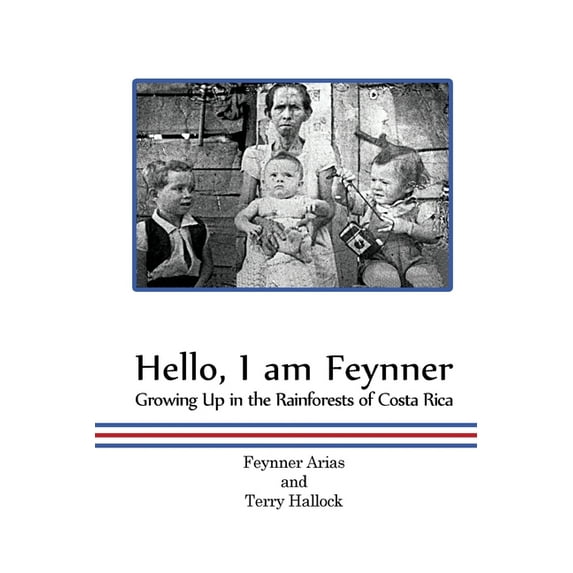 Hello, I am Feynner: Growing Up in the Rainforests of Costa Rica (Paperback) by Feynner Arias, Terry Hallock
