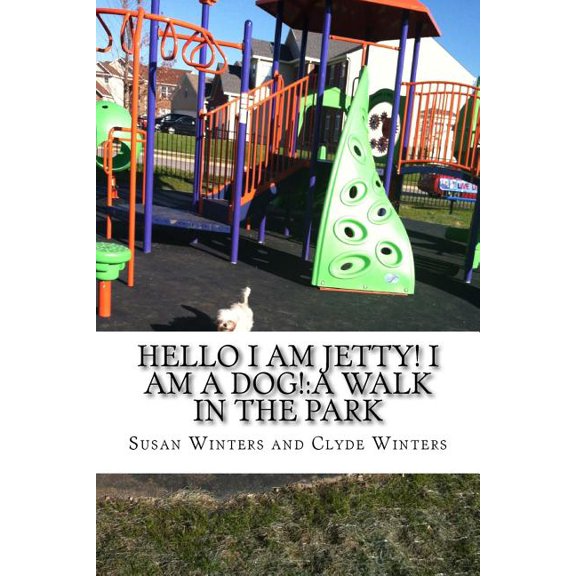 Hello I am Jetty! I am a Dog! : A Walk in the Park (Paperback)