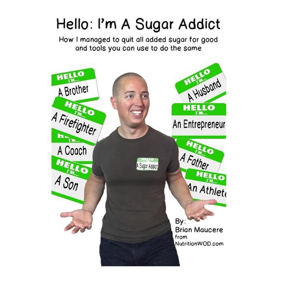 Hello: I'm A Sugar Addict: How I Managed to Quit All Added Sugar For Good And Tools You Can Use To Do The Same (Paperback)