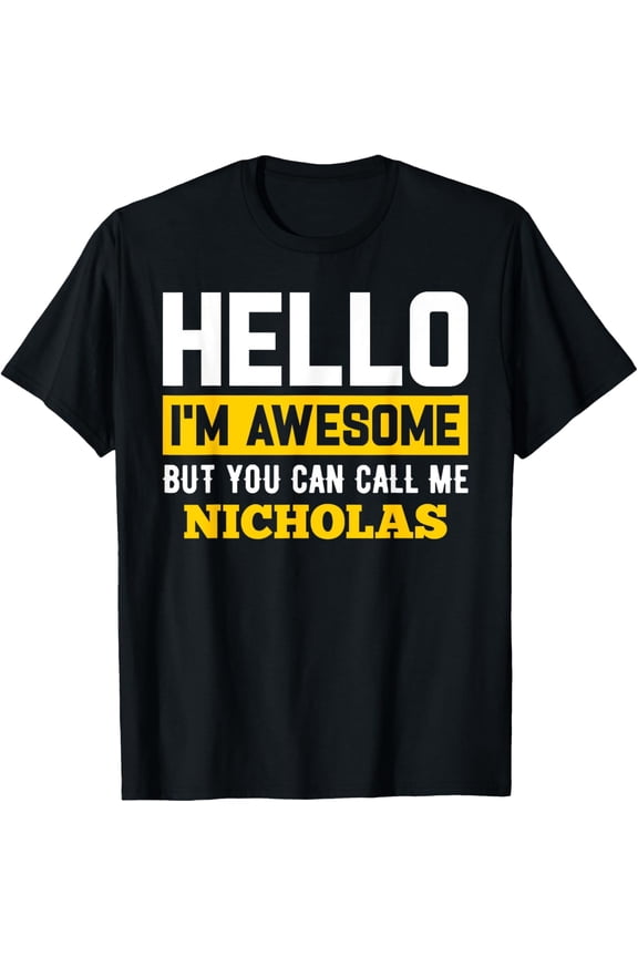 Hello I'm Awesome But Call Me NICHOLAS T-Shirt NICHOLAS T-Shirtmen and women can wear, black, white, gifts.S,M,L,XL,2XL,3XL,1034XL