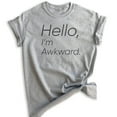 thumbnail image 1 of Hello I'm Awkward T-shirt, Unisex Women's Men's Shirt, Awkward Girl T-shirt, Introvert Shirt, Heather Gray, Medium, 1 of 6