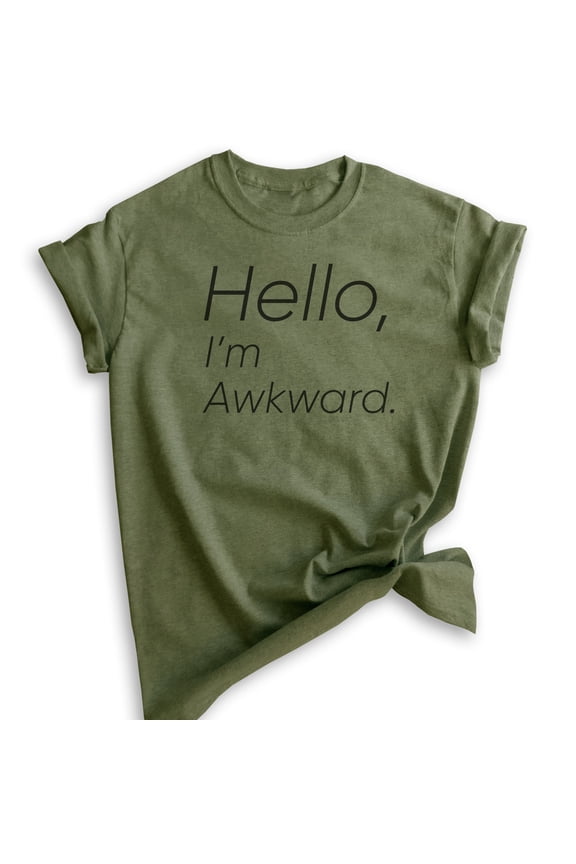 Hello I'm Awkward T-shirt, Unisex Women's Men's Shirt, Awkward Girl T-shirt, Introvert Shirt, Heather Military Green, Small