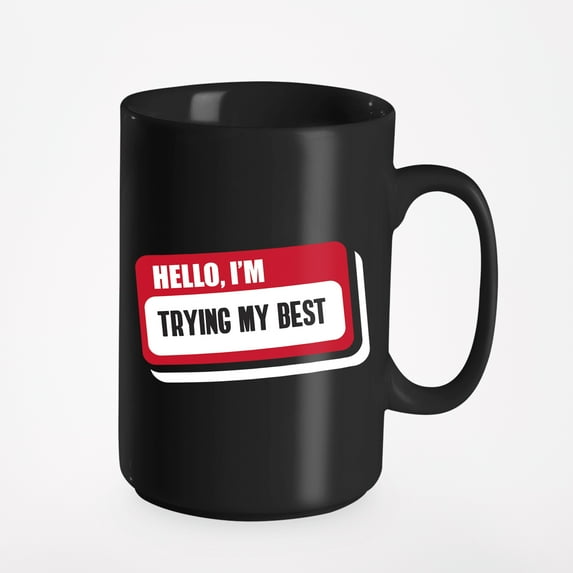 Hello, I'm Trying My Best, Name Tag, Black 15oz Ceramic Mug