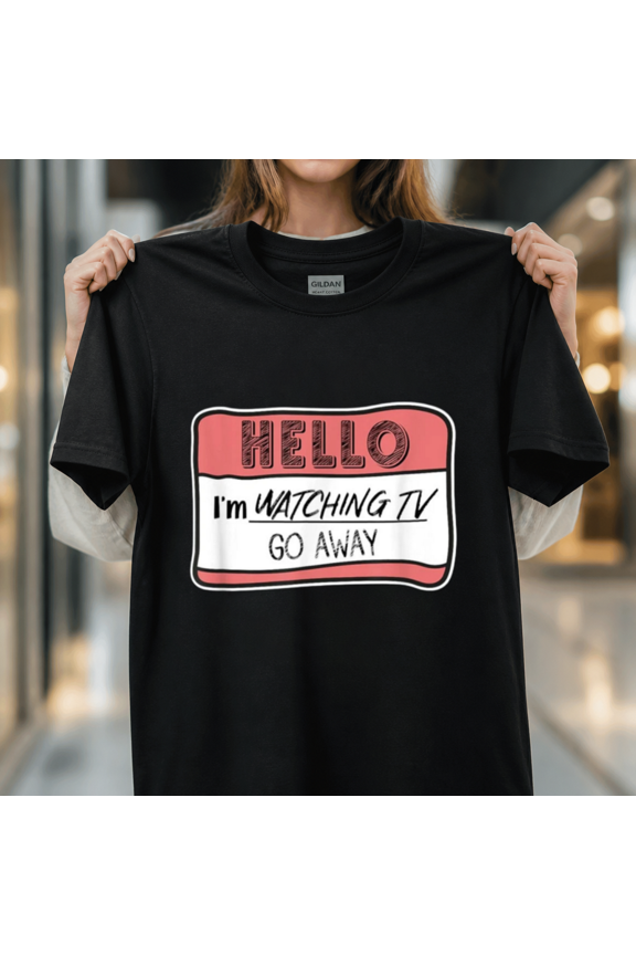 Hello I'm Watching TV Go Away Funny Name Tag Introvert Humor Unisex T-Shirt, S - 5XL