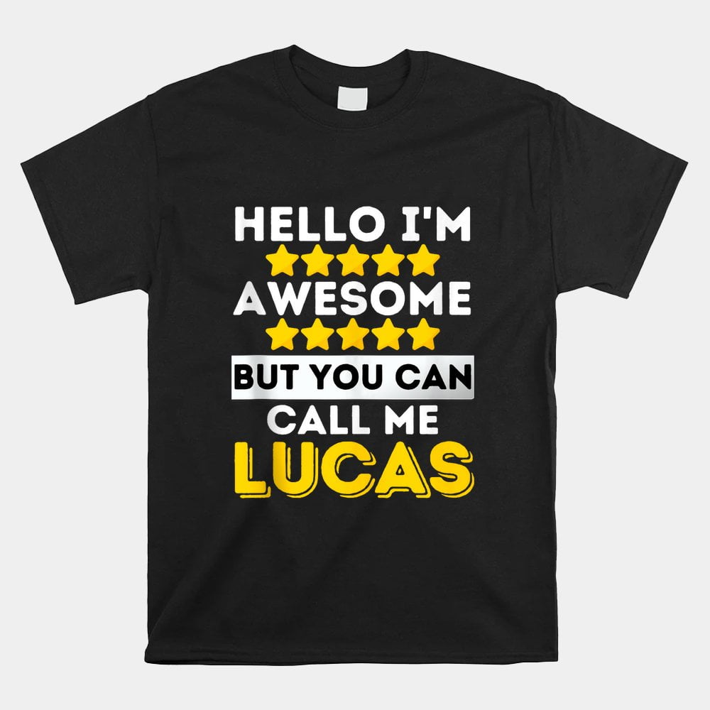 Hello Im Awesome But You Can Call Me Lucas Sarcastic Witty Shirt ...
