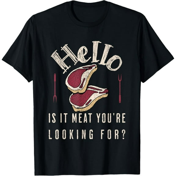 Hello Is It Meat You're Looking For? Funny Meat Lover T-Shirt