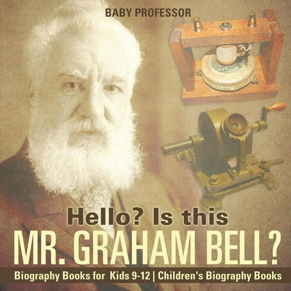 Hello? Is This Mr. Graham Bell? - Biography Books for Kids 9-12 Children's Biography Books, (Paperback)