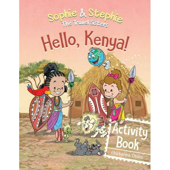 Sophie & Stephie: The Travel Sisters Hello, Kenya! Activity Book: Explore, Play, and Discover Safari Animal Adventure for Kids Ages 4-8, (Paperback)
