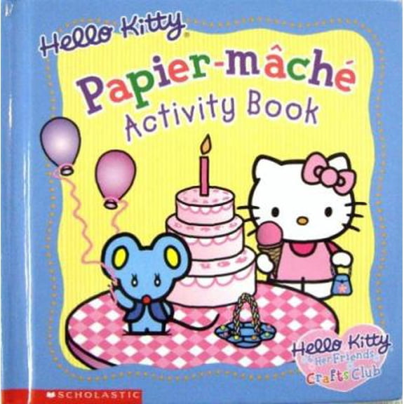 Pre-Owned Hello Kitty Papier-mache Activity Book (Hello Kitty and Her Friends Crafts Club) (Hardcover) 0439328438 9780439328432
