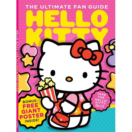 Hello Kitty - Ultimate Fan Guide: Designer Yuko Shimizu, Facts Figures, Coming To America, 1990s Revival, Merchandise, Celebrity Superfans, Pop Culture, Why We Love Her, Quiz Free Giant Poster!