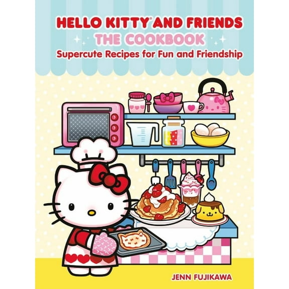 Hello Kitty and Friends: The Cookbook: Supercute Recipes for Fun and Friendship, (Hardcover)