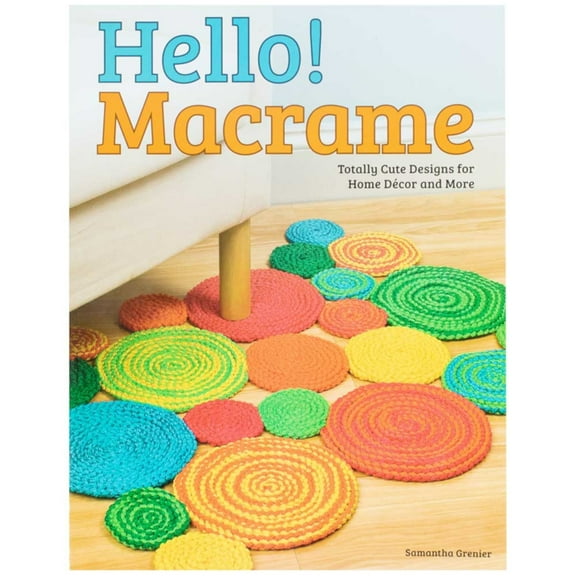 Hello! Macrame Crafting Book – Totally Cute Designs for Home Décor and More – Original Designs