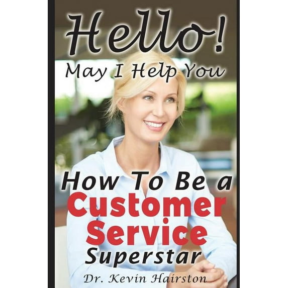 Hello, May I Help You? : How to Become a Customer Service Superstar (Paperback)