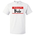 thumbnail image 1 of Hello My Name Is Bob T shirt Tee Gift, 1 of 2