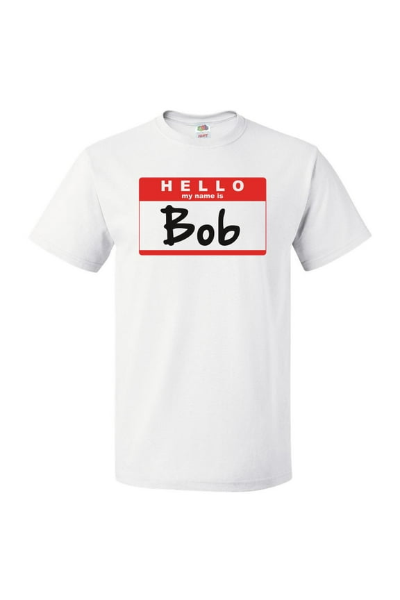 Hello My Name Is Bob T shirt Tee Gift
