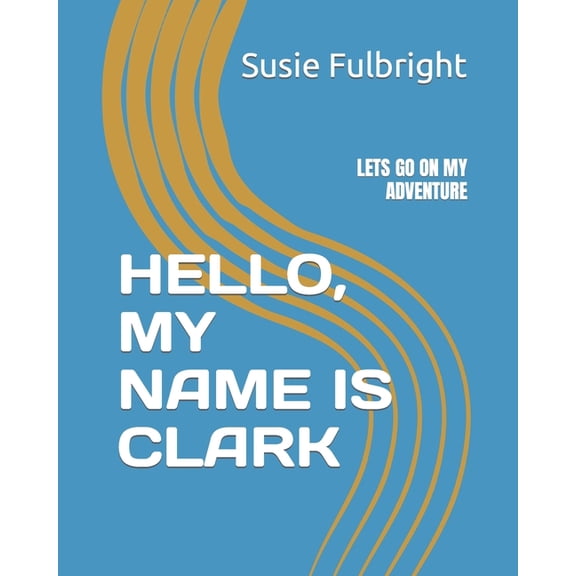 Hello, My Name Is Clark: Lets Go on My Adventure, (Paperback)