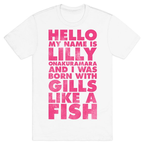 Hello My Name Is Lilly Onakuramara and I Was Born With Gills Like a Fish Tee Shirt Sweatsh