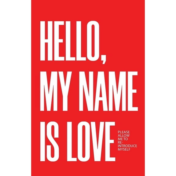 Hello, My Name Is Love: Please Allow Me to Re-Introduce Myself, (Paperback)