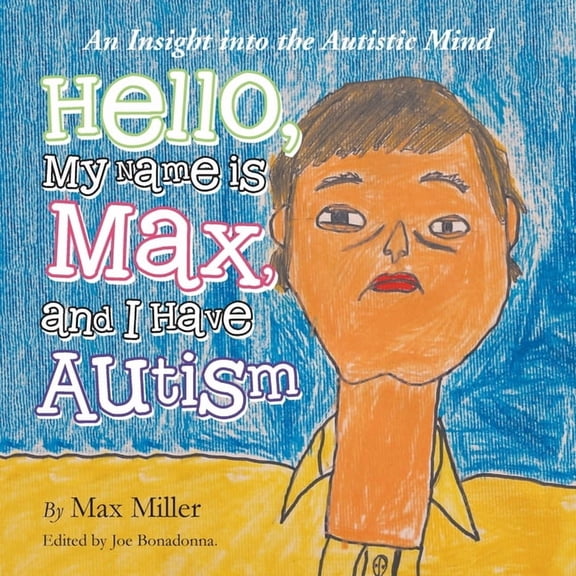 Hello, My Name Is Max and I Have Autism: An Insight into the Autistic Mind, (Paperback)