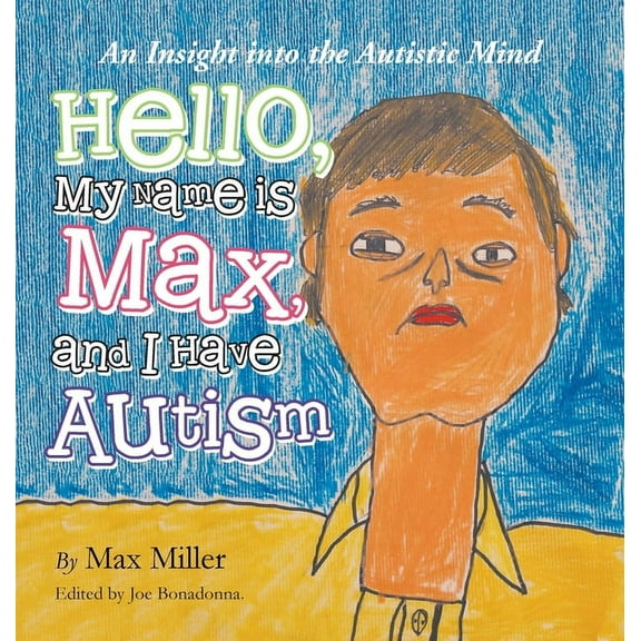 Hello, My Name Is Max and I Have Autism: An Insight into the Autistic Mind (Hardcover)