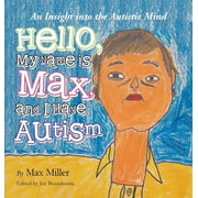 Hello, My Name Is Max and I Have Autism An Insight into the Autistic Mind, Hardcover