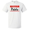 thumbnail image 1 of Hello My Name Is Pablo T shirt Tee Gift, 1 of 2