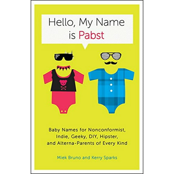 Pre-Owned Hello, My Name Is Pabst: Baby Names for Nonconformist, Indie, Geeky, Diy, Hipster, and Alterna-Parents of Every Kind (Paperback) 0770435939 9780770435936