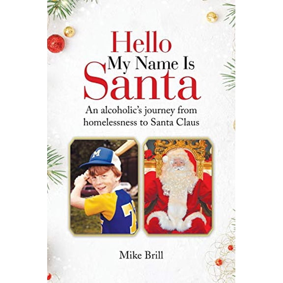 Pre-Owned Hello My Name Is Santa: An Alcoholic's Journey from Homelessness to Santa Claus (Paperback) 1728316499 9781728316499