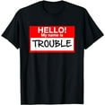 thumbnail image 1 of Hello! My Name Is Trouble Tee - For All Ages T-Shirt, 1 of 5