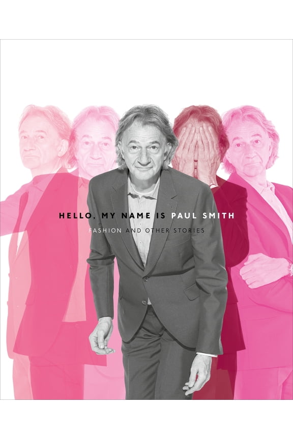 Hello, My Name is Paul Smith : Fashion and Other Stories