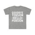 thumbnail image 1 of Hello Pension Goodbye Tension Unisex T-shirt S-3XL Retiree Retirement Gift, 1 of 2