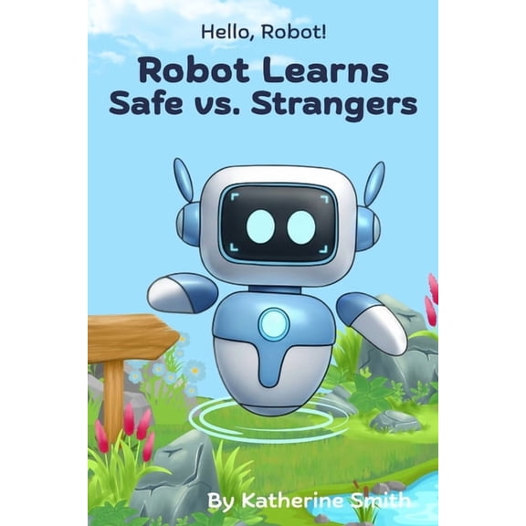 Hello, Robot! Robot Learns Safe vs. Strangers, (Paperback)