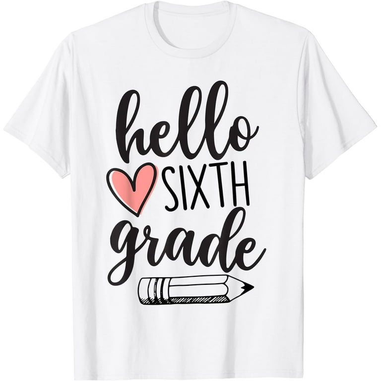 Hello Sixth Grade T-Shirt Funny 6th Grade Back To School Hello Sixth Grade T-Shirt Funny 6th Grade Back To School