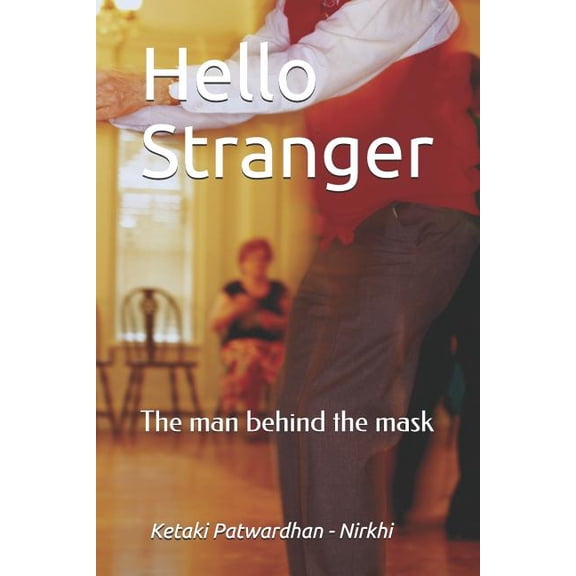 Hello Stranger: The man behind the mask Paperback 1099699061 9781099699061 Ketaki Patwardhan - Nirkhi