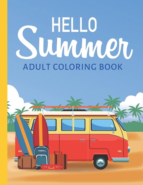 Hello Summer: Adult Coloring Book With Fun Stress Relieving Pages to ...