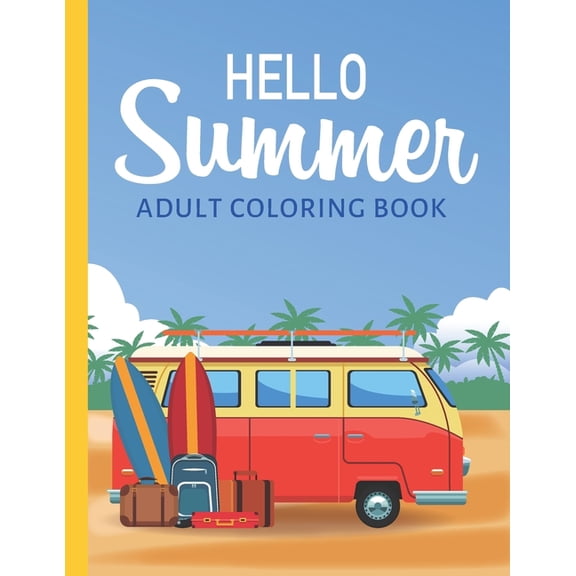 Hello Summer: Adult Coloring Book With Fun Stress Relieving Pages to Color / Pretty Tropical Scenes / Intricate Patterns, (Paperback)