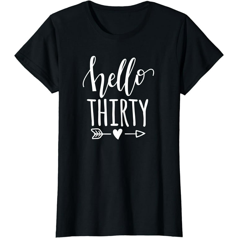 Hello Thirty T-Shirt Happy 30th Birthday Shirt Hello Thirty T-Shirt Happy 30th Birthday Shirt