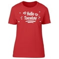 thumbnail image 1 of Hello Tuesday T-Shirt Women -Image by Shutterstock, Female Medium, 1 of 2