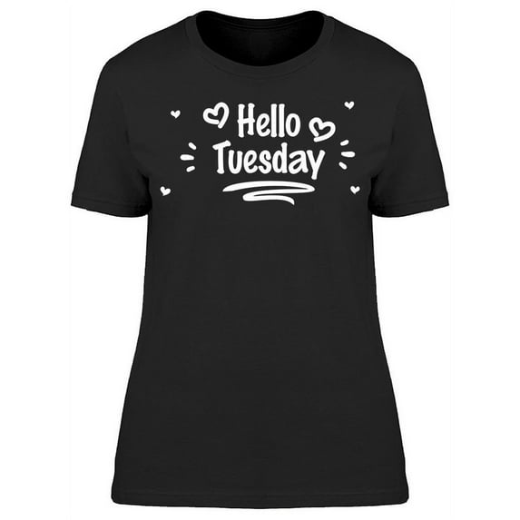 Hello Tuesday T-Shirt Women -Image by Shutterstock, Female XX-Large