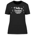 thumbnail image 1 of Hello Tuesday T-Shirt Women -Image by Shutterstock, Female x-Large, 1 of 2