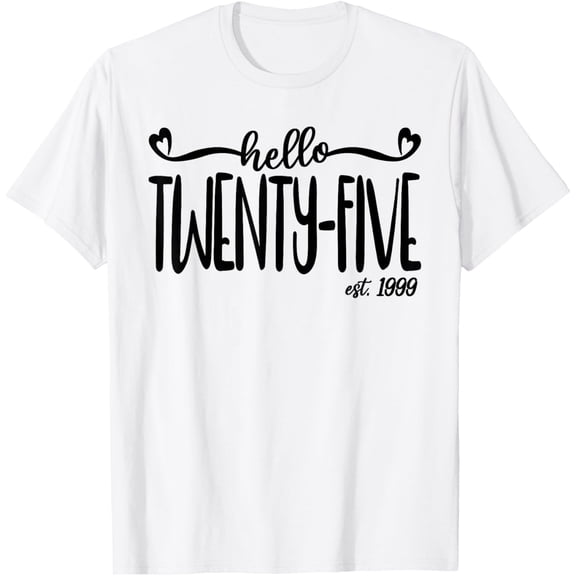 Hello Twenty-Five Est. 1999 25 Years Old Women 25th Birthday T-ShirtMen and women, Black T-shirt, size: Extra large S-4XL