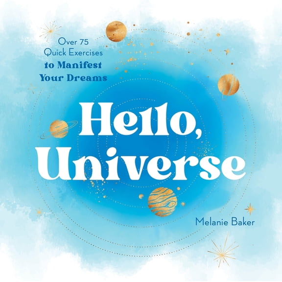 Hello, Universe : Over 75 Quick Exercises to Manifest Your Dreams (Paperback)