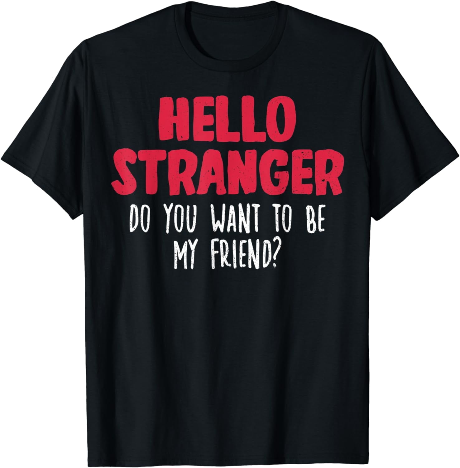 Hello Wanna Be My Friend Hello Do You Want To Be My Friend T-Shirt ...