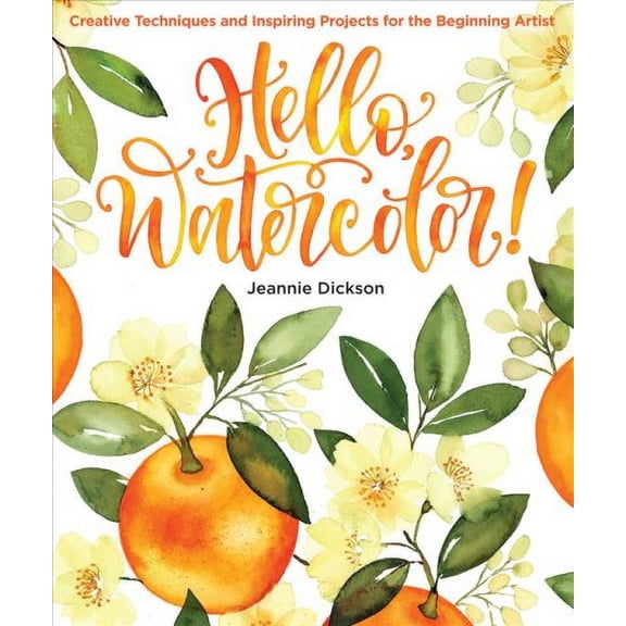 Hello, Watercolor!: Creative Techniques and Inspiring Projects for the Beginning Artist (Paperback)