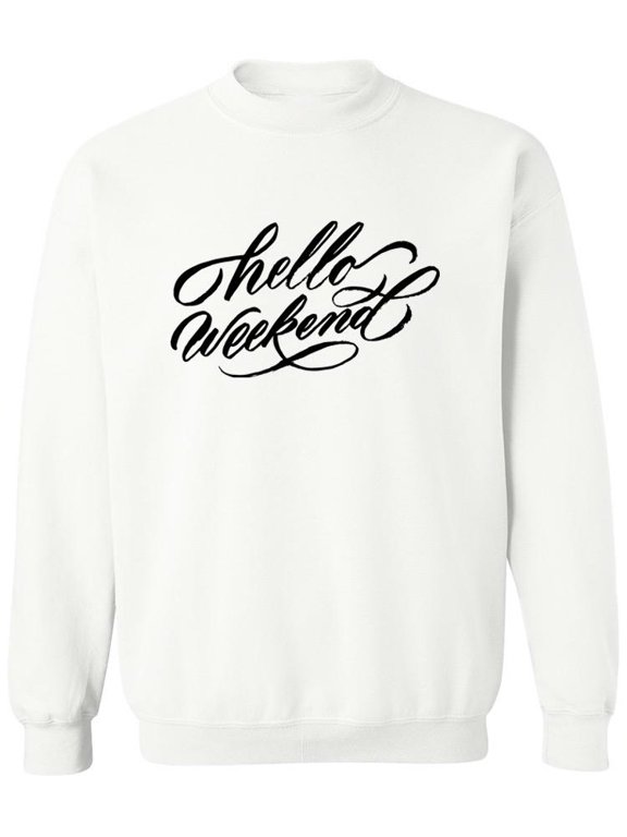Hello, Weekend. Sweatshirt Men -Image by Shutterstock, Male Small