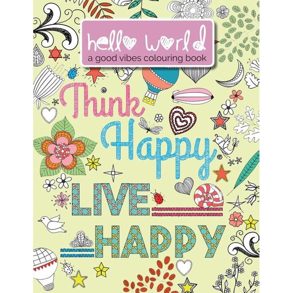 Hello World: A Good Vibes Colouring Book. Think Happy. Live Happy. (Paperback)
