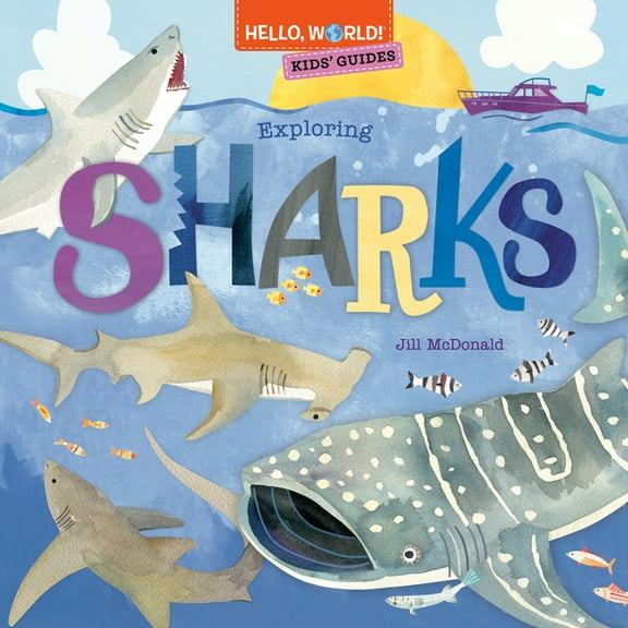 Hello, World! Hello, World! Kids' Guides: Exploring Sharks, (Hardcover)