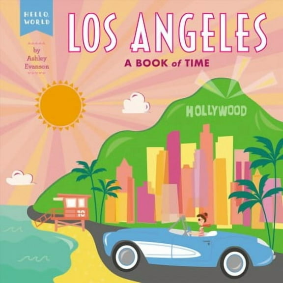 Hello, World: Los Angeles : A Book of Time (Board book)