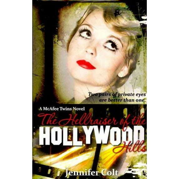 The Hellraiser of the Hollywood Hills: A McAfee Twins Novel (Paperback) by Jennifer Colt