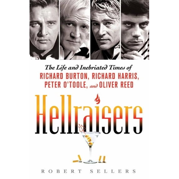 Hellraisers: The Life and Inebriated Times of Richard Burton, Richard Harris, Peter O'Toole, and Oliver Reed, (Paperback)